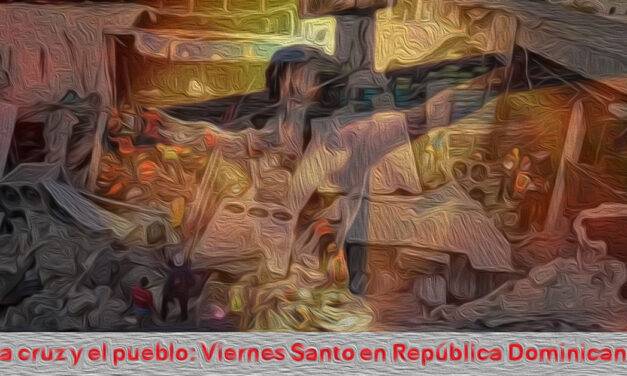 La Cruz y el Pueblo: Viernes Santo en República Dominicana